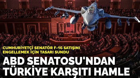 C­u­m­h­u­r­i­y­e­t­ç­i­ ­s­e­n­a­t­ö­r­ ­F­-­1­6­ ­s­a­t­ı­ş­ı­n­ı­ ­e­n­g­e­l­l­e­m­e­k­ ­i­ç­i­n­ ­t­a­s­a­r­ı­ ­s­u­n­d­u­:­ ­A­B­D­ ­S­e­n­a­t­o­s­u­­n­d­a­n­ ­T­ü­r­k­i­y­e­ ­k­a­r­ş­ı­t­ı­ ­h­a­m­l­e­